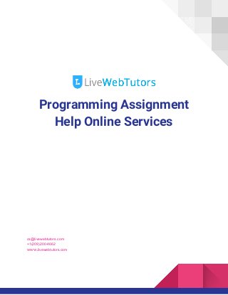  
Programming Assignment 
Help Online Services 
cs@livewebtutors.com
+1(209)200-4662
www.​livewebtutors.com
 
 