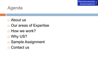 Agenda
 About us
 Our areas of Expertise
 How we work?
 Why US?
 Sample Assignment
 Contact us
 