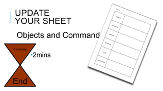 UPDATE
YOUR SHEET
  Objects and Commands!
2 minutes

            2mins


End
 