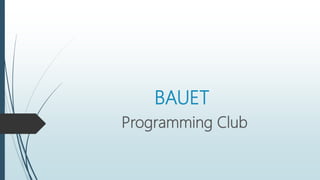 BAUET
Programming Club
 