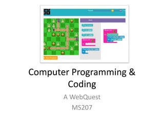 Computer Programming &
Coding
A WebQuest
MS207
 