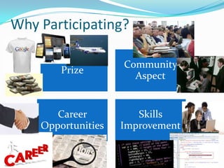 Why Participating?

                    Community
        Prize
                      Aspect


       Career          Skills
    Opportunities   Improvement
 
