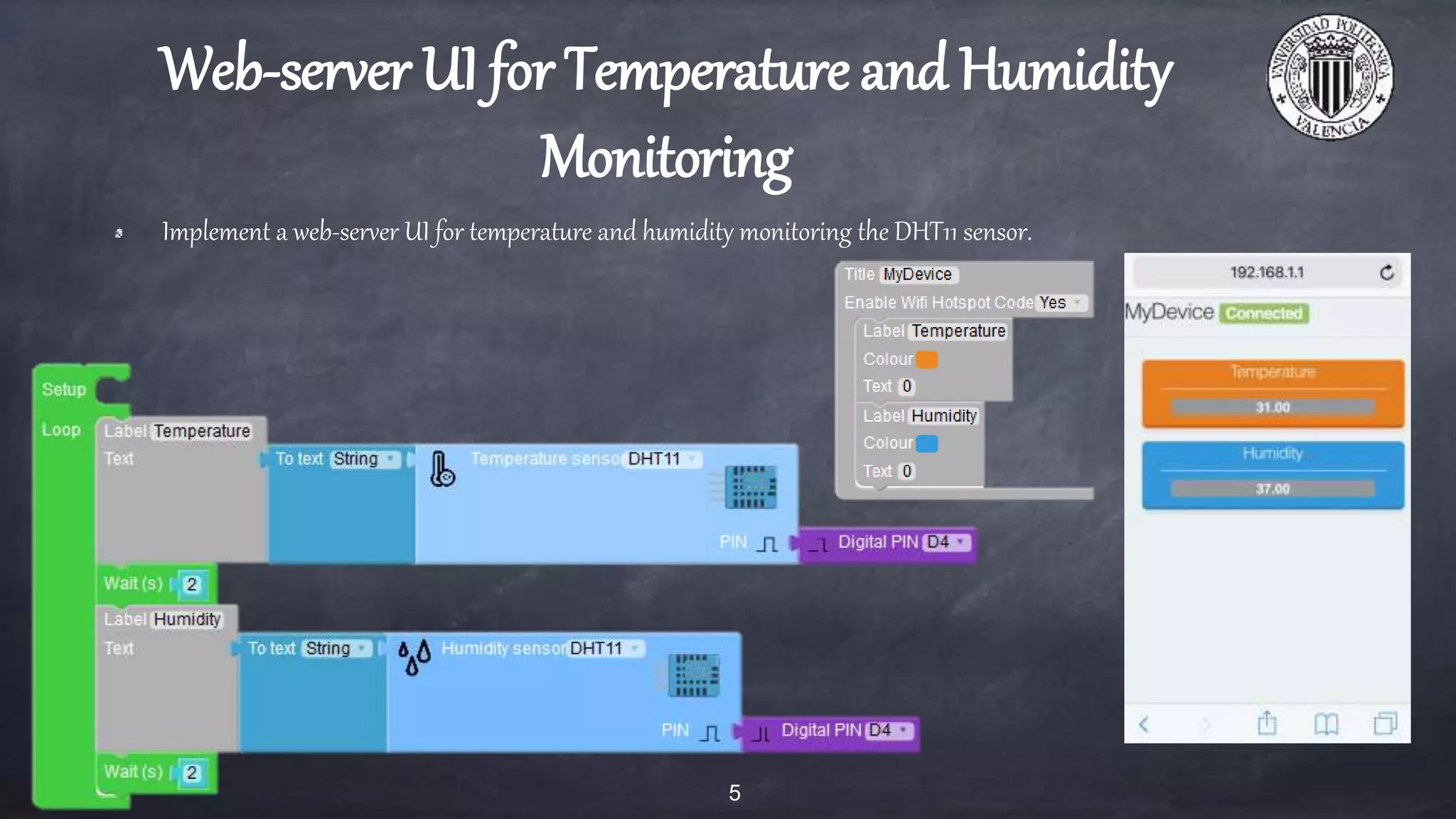 Web-server UI for Temperature and Humidity
Monitoring
Implement a web-server UI for temperature and humidity monitoring the DHT11 sensor.
5
