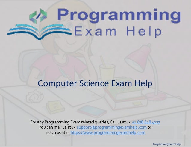 Computer Science Exam Help
Programming Exam Help
For any Programming Exam related queries,Call us at : - +1 678 648 4277
You can mail us at : - support@programmingexamhelp.com or
reach us at : - https://www.programmingexamhelp.com
 