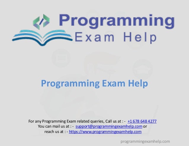 Programming Exam Help
programmingexamhelp.com
For any Programming Exam related queries, Call us at : - +1 678 648 4277
You can mail us at : - support@programmingexamhelp.com or
reach us at : - https://www.programmingexamhelp.com
 