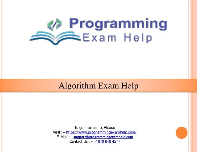 Algorithm Exam Help
To get more info, Please
Visit : – https://www.programmingexamhelp.com/
E-Mail : – support@programmingexamhelp.com
Contact Us : – +1678 648 4277
 