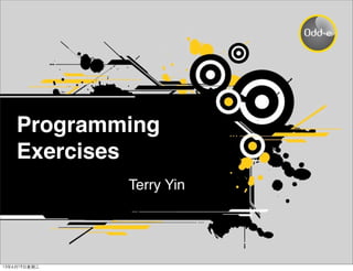 Programming
Exercises
Terry Yin

 