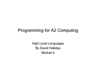 Programming for A2 Computing High Level Languages By David Halliday Module 4 