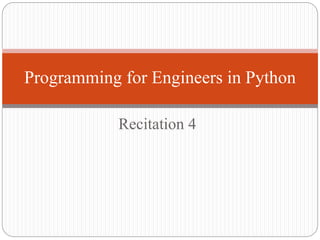 Recitation 4
Programming for Engineers in Python
 