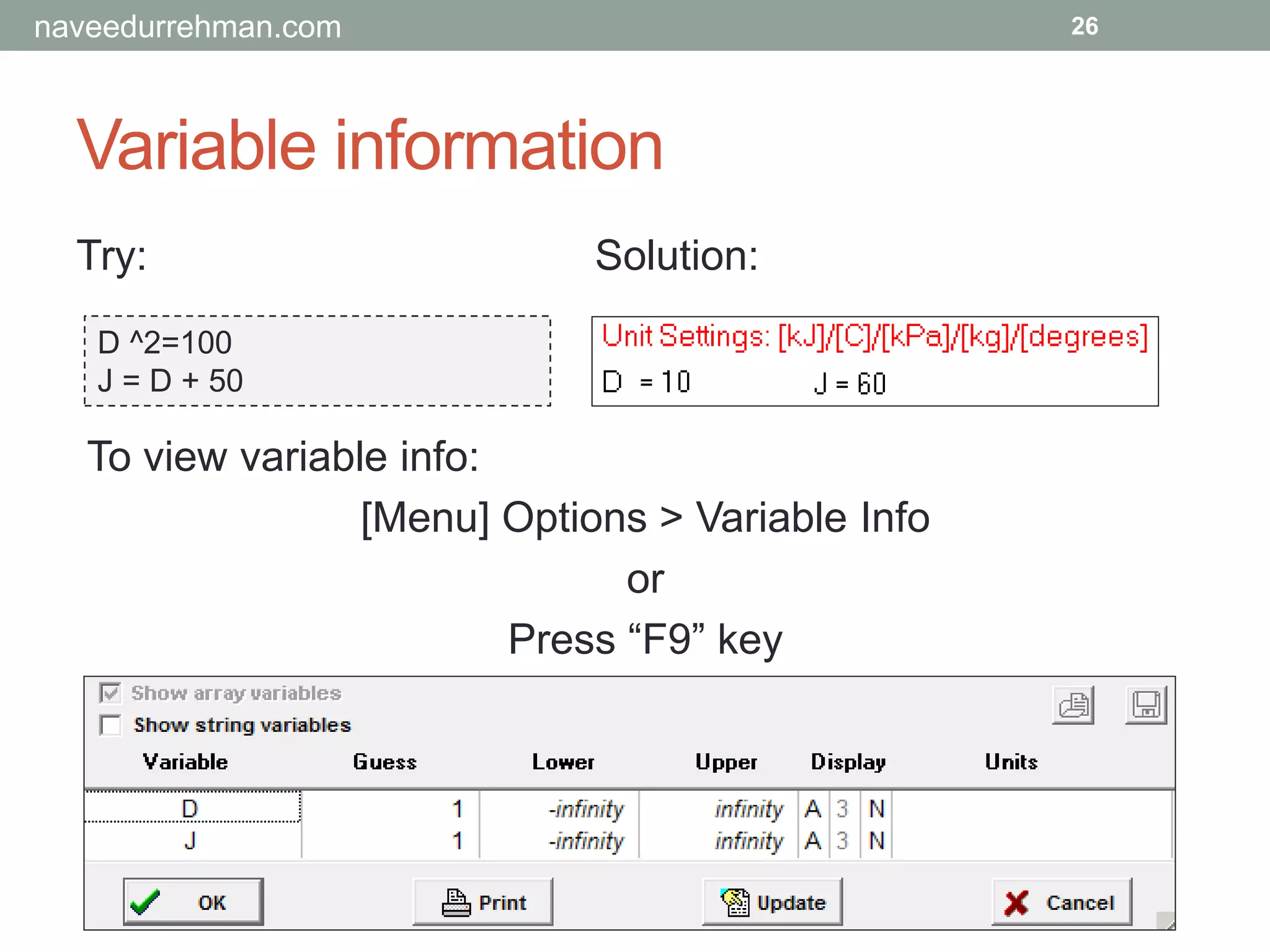 Variable information
Try:
D ^2=100
J = D + 50
26
To view variable info:
[Menu] Options > Variable Info
or
Press “F9” key
Solution:
naveedurrehman.com
 
