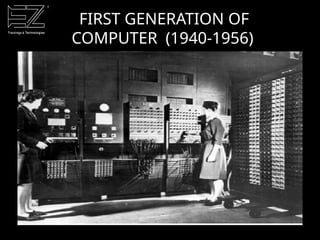 FIRST GENERATION OF
COMPUTER (1940-1956)
 