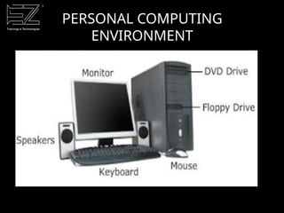 PERSONAL COMPUTING
ENVIRONMENT
 