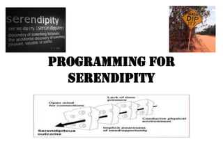 Programming for
Serendipity
 