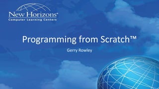 Programming from Scratch™
Gerry Rowley
 