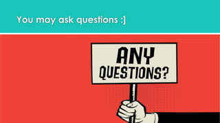 You may ask questions :]
 