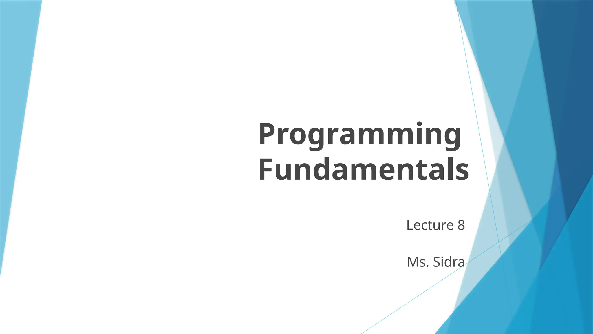 Programming
Fundamentals
Lecture 8
Ms. Sidra
 