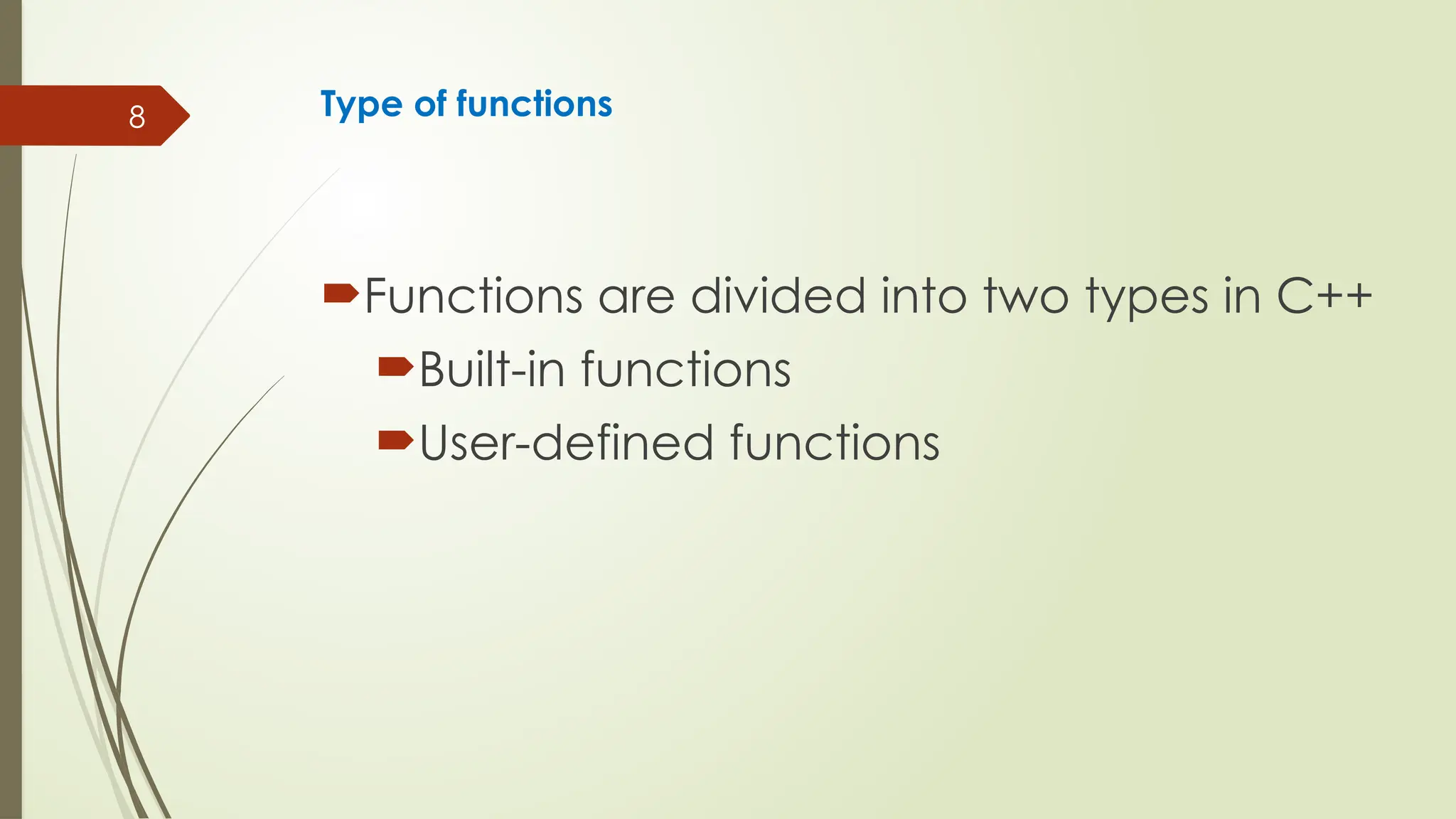 8 Type of functions
Functions are divided into two types in C++
Built-in functions
User-defined functions
 