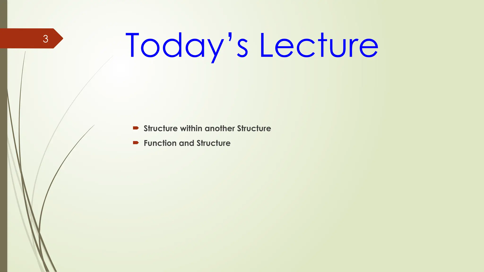 3
Today’s Lecture
 Structure within another Structure
 Function and Structure
 