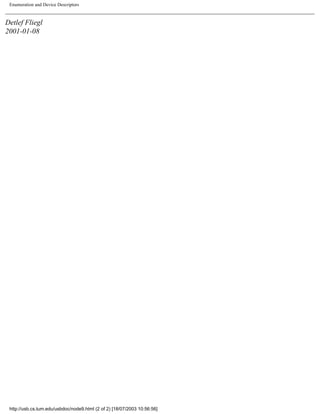 Enumeration and Device Descriptors
Detlef Fliegl
2001-01-08
http://usb.cs.tum.edu/usbdoc/node9.html (2 of 2) [18/07/2003 10:56:56]
 