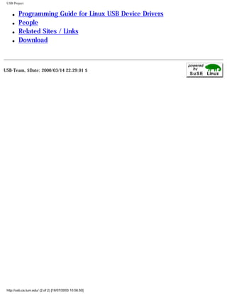 USB Project
q Programming Guide for Linux USB Device Drivers
q People
q Related Sites / Links
q Download
USB-Team, $Date: 2000/03/14 22:29:01 $
http://usb.cs.tum.edu/ (2 of 2) [18/07/2003 10:56:50]
 