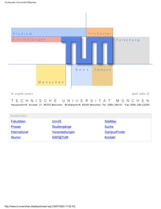 Technische Universität München
QuickClicks:
Fakultäten
Presse
International
Alumni
UnivIS
Studiengänge
Veranstaltungen
SAP@TUM
SiteMap
Suche
CampusFinder
Kontakt
http://www.tu-muenchen.de/jshpchooser.tupl [18/07/2003 11:02:37]
 