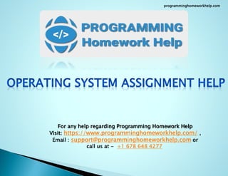 For any help regarding Programming Homework Help
Visit: https://www.programminghomeworkhelp.com/ ,
Email : support@programminghomeworkhelp.com or
call us at - +1 678 648 4277
programminghomeworkhelp.com
 