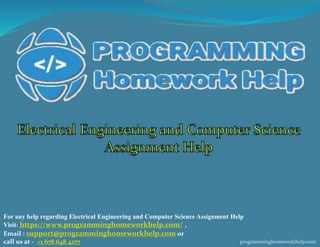 For any help regarding Electrical Engineering and Computer Science Assignment Help
Visit: https://www.programminghomeworkhelp.com/ ,
Email : support@programminghomeworkhelp.com or
call us at - +1 678 648 4277 programminghomeworkhelp.com
 