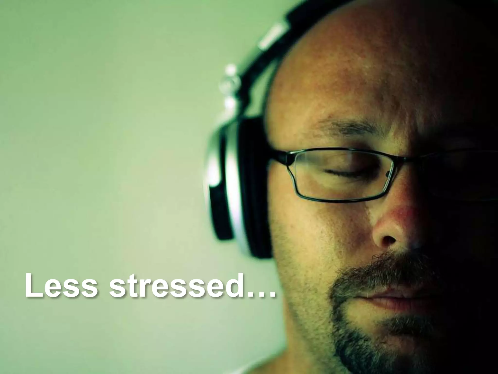 Less stressed… 
 