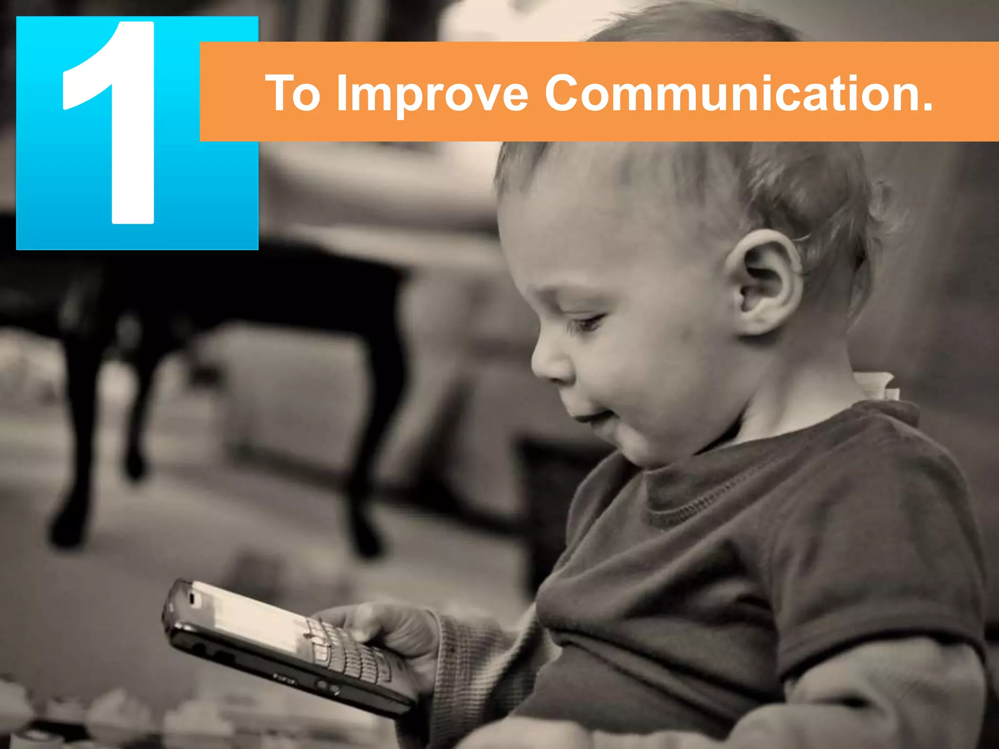 To Improve Communication. 
 