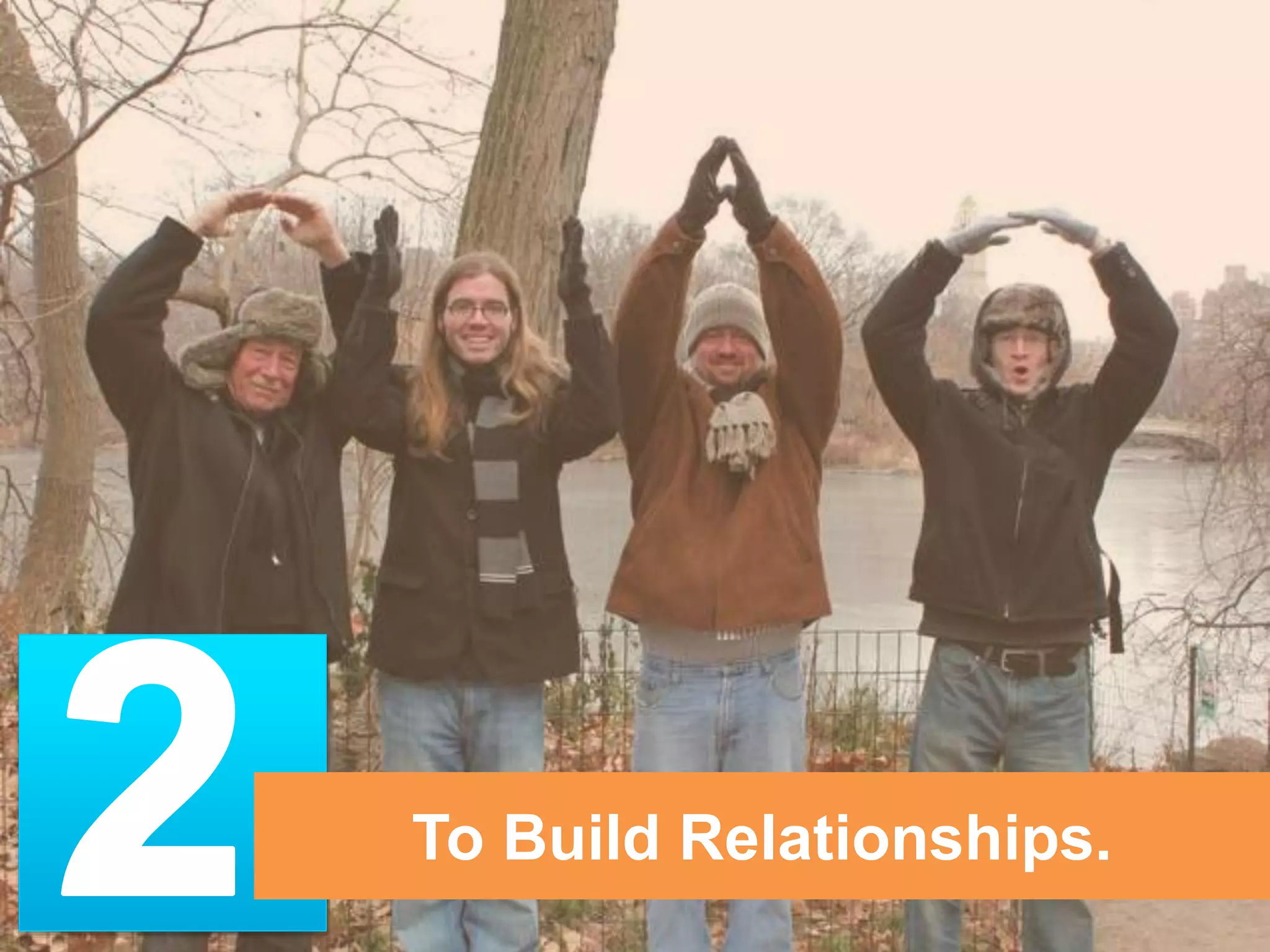 To Build Relationships. 
 