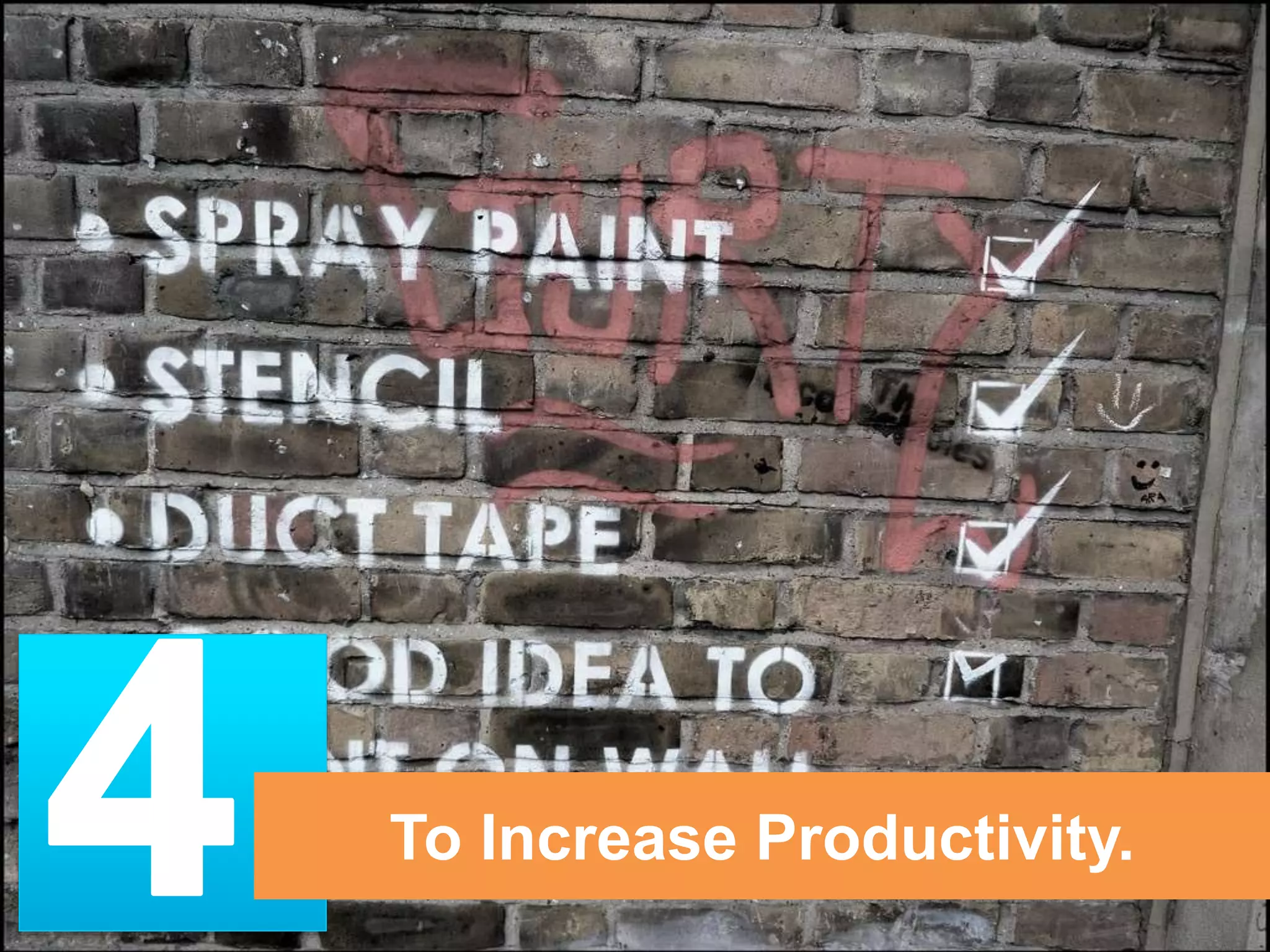 To Increase Productivity. 
 