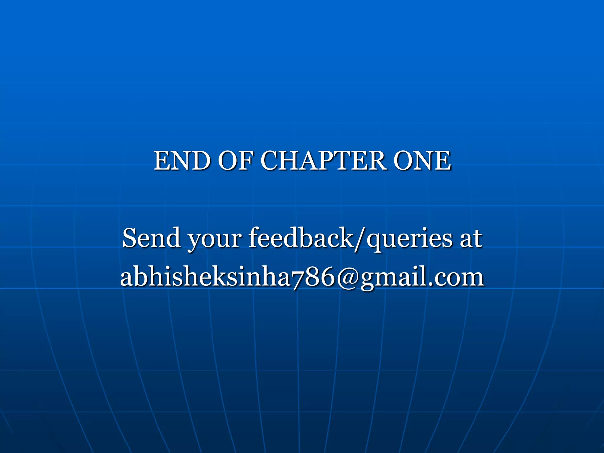 END OF CHAPTER ONE Send your feedback/queries at abhisheksinha786@gmail.com 