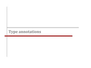 Type annotations
 