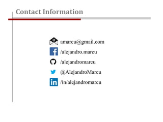 Contact Information
amarcu@gmail.com
/alejandro.marcu
/alejandromarcu
@AlejandroMarcu
/in/alejandromarcu
 
