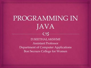 D.SEETHALAKSHMI
Assistant Professor
Department of Computer Applications
Bon Secours College for Women
 