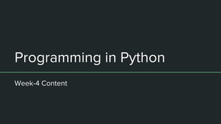 Programming in Python
Week-4 Content
 