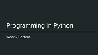 Programming in Python
Week-2 Content
 