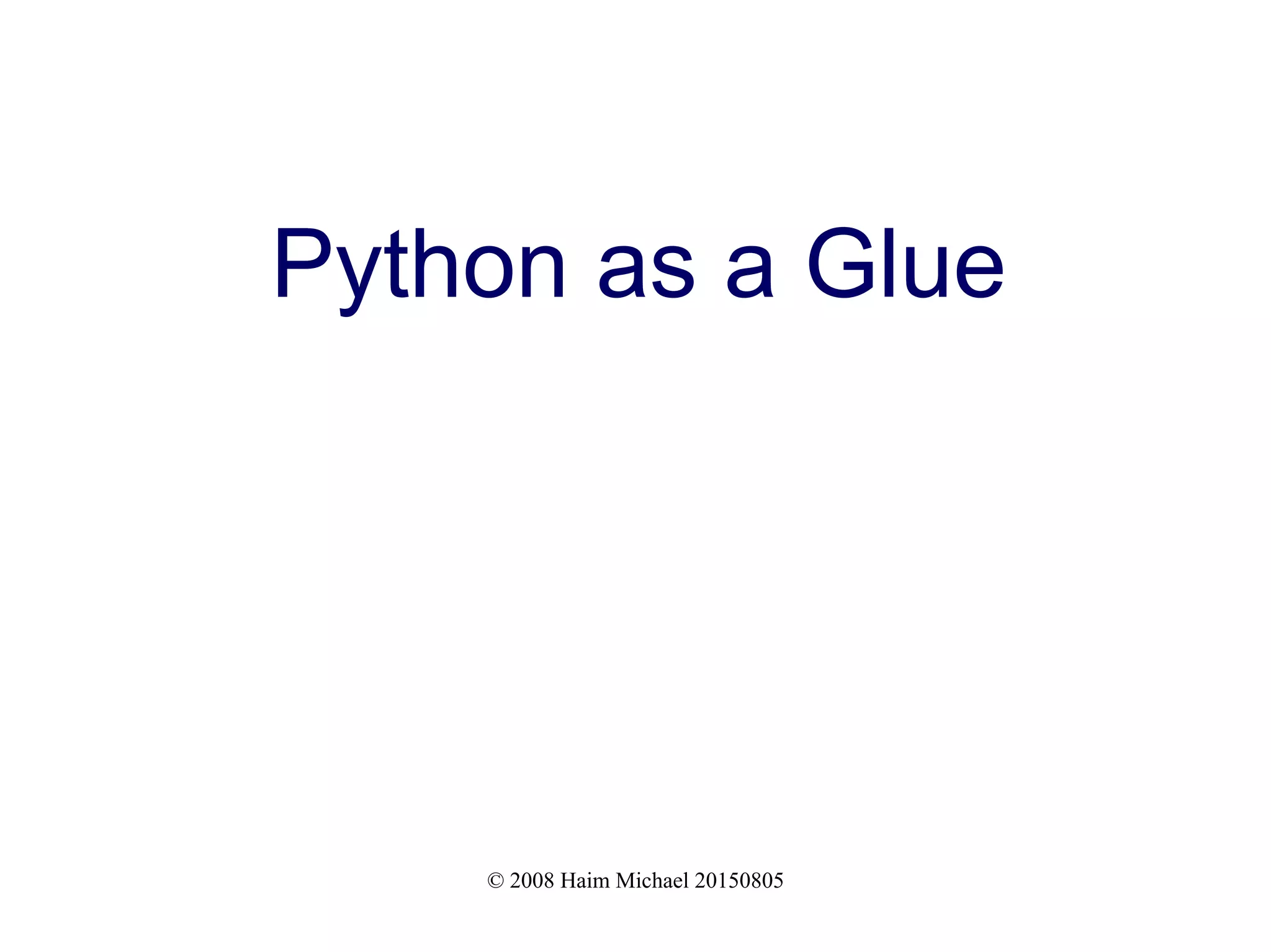 © 2008 Haim Michael 20150805 Python as a Glue 