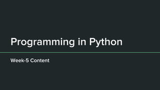 Programming in Python
Week-5 Content
 