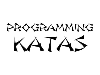 programming
Katas
 