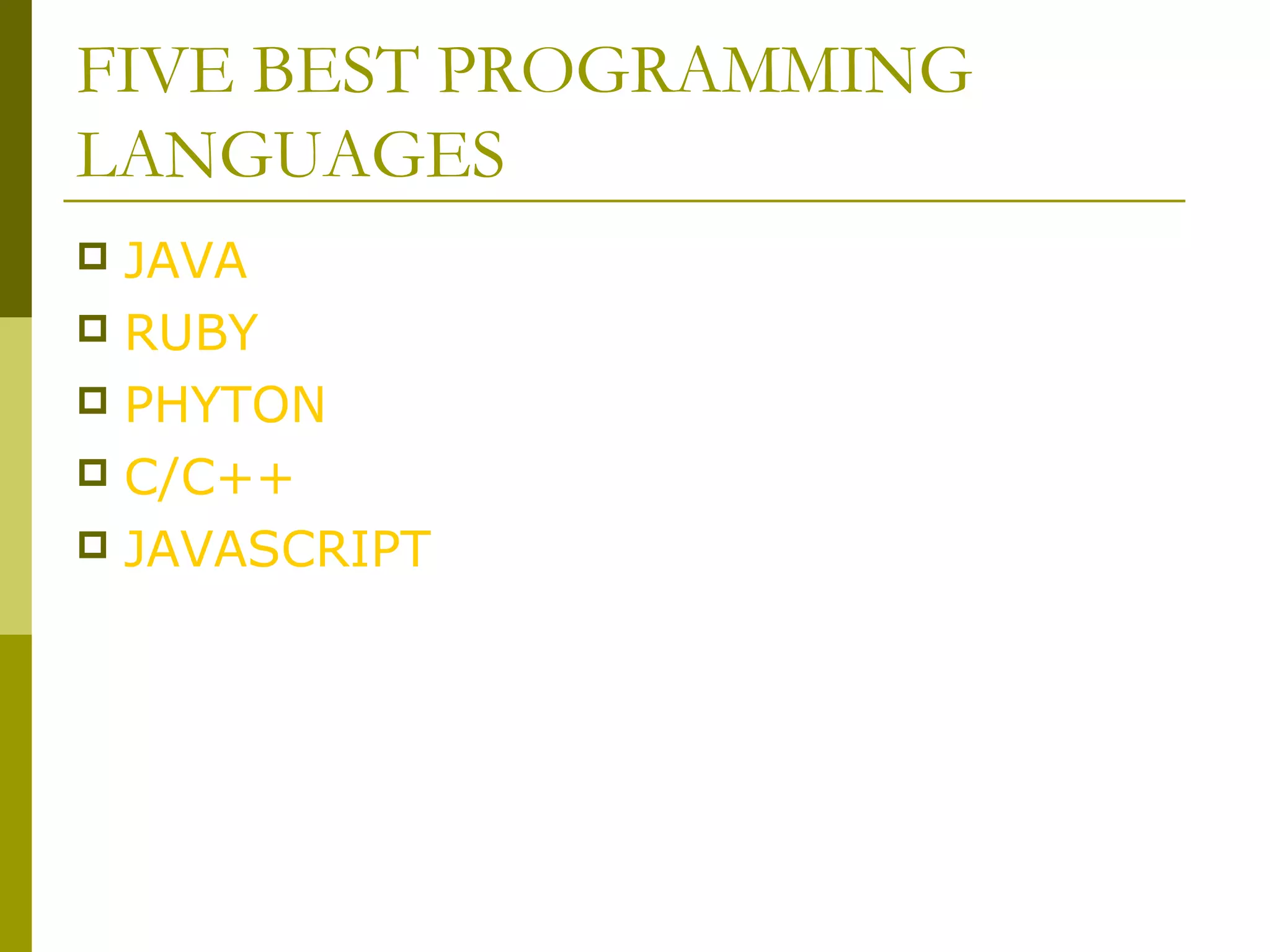 FIVE BEST PROGRAMMING LANGUAGES  JAVA  RUBY  PHYTON  C/C++  JAVASCRIPT 