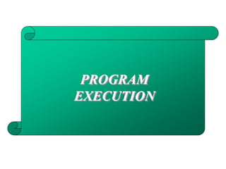 PROGRAM
EXECUTION
 