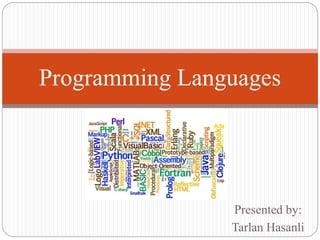 Presented by:
Tarlan Hasanli
Programming Languages
 