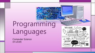Computer Science
(A Level)
Programming
Languages
 