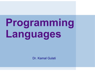 Programming
Languages
Dr. Kamal Gulati
 