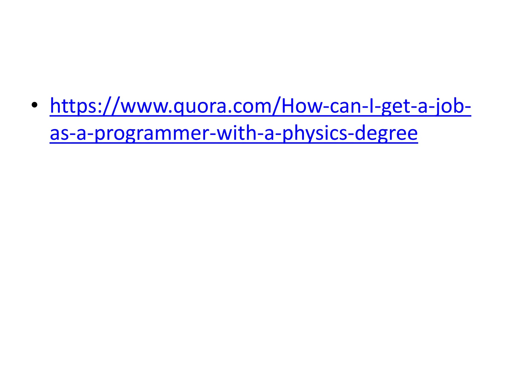 • https://www.quora.com/How-can-I-get-a-job-
as-a-programmer-with-a-physics-degree
 