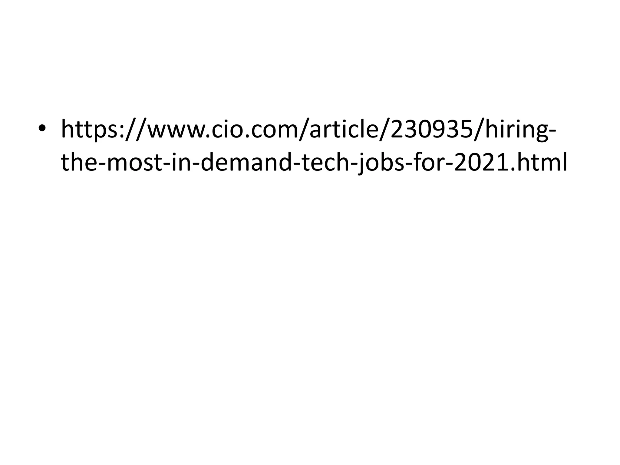• https://www.cio.com/article/230935/hiring-
the-most-in-demand-tech-jobs-for-2021.html
 