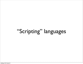 “Scripting” languages




söndag, 2010 mars 21
 