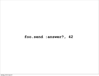 foo.send :answer?, 42




söndag, 2010 mars 21
 