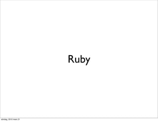 Ruby




söndag, 2010 mars 21
 